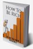 How To Be Rich