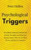 Psychological Triggers: Human Nature Irrationality and Why We Do What We Do. The Hidden Influences Behind Our Actions Thoughts and Behaviors.