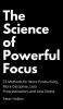 The Science of Powerful Focus: 23 Methods for More Productivity More Discipline Less Procrastination and Less Stress