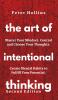 The Art of Intentional Thinking: Master Your Mindset. Control and Choose Your Thoughts. Create Mental Habits to Fulfill Your Potential