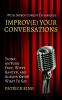 Improve Your Conversations: Think on Your Feet Witty Banter and Always Know What To Say with Improv Comedy Techniques