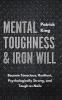 Mental Toughness & Iron Will: Become Tenacious Resilient Psychologically Strong and Tough as Nails