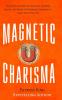 Magnetic Charisma: How to Build Instant Rapport Be More Likable and Make a Memorable Impression - Gain the It Factor