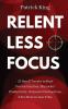 Relentless Focus: 27 Small Tweaks to Beat Procrastination Skyrocket Productivity Outsmart Distractions & Do More in Less Time