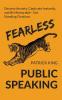 Fearless Public Speaking: How to Destroy Anxiety Captivate Instantly and Become Extremely Memorable - Always Get Standing Ovations