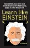 Learn Like Einstein: Memorize More Read Faster Focus Better and Master Anything With Ease... Become An Expert in Record Time