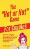 The "Hot or Not" Game for Couples: Sexy and Naughty Conversation Starters to Spice Things Up Break the Ice and Explore Kinks and Fantasies (All While Laughing)