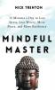 Mindful Master: 10 Minutes a Day to Less Stress Less Worry More Peace and More Resilience