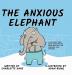 The Anxious Elephant: A Children's Book About Overthinking Being Realistic and Managing Your Emotions