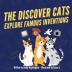 The Discover Cats Explore Famous Inventions: A Children's Book About Creativity Technology and History