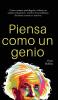 Piensa como un genio: Cómo romper paradigmas realizar un análisis exhaustivo resolver los problemas de forma creativa e innovar