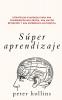 Súper aprendizaje: Estrategias avanzadas para una comprensión más rápida una mayor retención y una experiencia sistemática