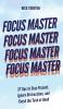 Focus Master: 37 Tips to Stay Present Ignore Distractions and Finish the Task at Hand