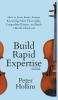 Build Rapid Expertise: How to Learn Faster Acquire Knowledge More Thoroughly Comprehend Deeper and Reach a World-Class Level (3rd Ed.)