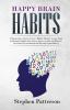 Happy Brain Habits: Discover over 7 Highly Effective Atomic High Performance Habits and Achieve Success in Life and Business Overcome Procrastination and Become Extraordinary