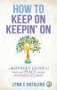 How to Keep On Keepin' On: A Mother's Guide to Finding Peace When Addiction Hits Home