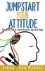 Jumpstart Your Attitude: Eliminate Stress Ignite Success Unlock Power