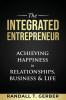 The Integrated Entrepreneur: Achieving Happiness in Relationships Business & Life