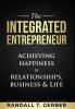 The Integrated Entrepreneur: Achieving Happiness in Relationships Business & Life