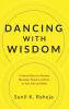 Dancing With Wisdom: An Uncommon Quest To Discover Delight Pursue Purpose And Flourish From Frustration