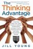 The Thinking Advantage: 4 Essential Steps Your Team Needs to Cultivate Collaboration Leverage Creative Problem-Solving and Enjoy Exponential Growth