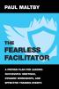 The Fearless Facilitator: A Proven Plan for Leading Successful Meetings Dynamic Workshops and Effective Training Events: Book 1 (The Fearless Facilitator Series)