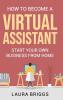 How to Become a Virtual Assistant: Start Your Own Business from Home