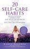 20 Self-Care Habits: Develop Your Strengths. Use Your Resources. Improve Your Life and Relationships. A Practical Guide to Setting Clear Boundaries and Meeting Your Needs.