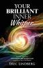 Your Brilliant Inner Whisper: Discover why your Inner Voice is your greatest asset and how to tap its brilliance