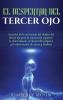 El Despertar del Tercer Ojo: Secretos de la activación del chakra del tercer ojo para la conciencia superior la clarividencia el desarrollo psíquico y la observación de auras y chakras