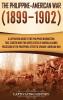 The Philippine-American War: A Captivating Guide to the Philippine Insurrection That Started When the United States of America Claimed Possession of the Philippines after the Spanish-American War