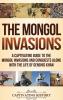 The Mongol Invasions: A Captivating Guide to the Mongol Invasions and Conquests along with the Life of Genghis Khan