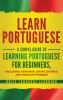 Learn Portuguese: A Simple Guide to Learning Portuguese for Beginners Including Grammar Short Stories and Popular Phrases