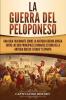 La guerra del Peloponeso: Una guía fascinante sobre la antigua guerra griega entre las dos principales ciudades-estado de la antigua Grecia: Atenas y Esparta