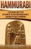 Hammurabi: A Captivating Guide to the Sixth King of the First Babylonian Dynasty Including the Code of Hammurabi