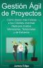 Gestión Ágil de Proyectos: Cómo Hacer más Felices a sus Clientes mientras Reduce Costos Monetarios Temporales y de Esfuerzo