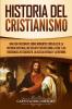 Historia del Cristianismo: Una guía fascinante sobre momentos cruciales de la historia cristiana que incluye eventos como la vida y las enseñanzas de Jesucristo la iglesia antigua y la Reforma