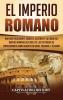 El Imperio Romano: Una Guía Fascinante sobre el Ascenso y la Caída del Imperio Romano que incluye las historias de Emperadores como Augusto Octavio Trajano y Claudio