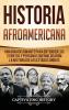 Historia Afroamericana: Una Guía Fascinante para entender los eventos y personas que moldearon la Historia de los Estados Unidos