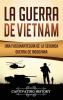 La Guerra de Vietnam: Una fascinante guía de la Segunda Guerra de Indochina