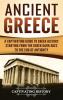 Ancient Greece: A Captivating Guide to Greek History Starting from the Greek Dark Ages to the End of Antiquity