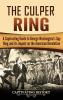 The Culper Ring: A Captivating Guide to George Washington's Spy Ring and its Impact on the American Revolution