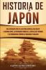 Historia de Japón: Una Fascinante Guía de la Historia Japonesa que Incluye la Guerra Genpei las Invasiones Mongolas la Batalla de Tsushima y los Bombardeos Atómicos de Hiroshima y Nagasaki