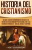 Historia del Cristianismo: Una guía fascinante sobre momentos cruciales de la historia cristiana que incluye eventos como la vida y las enseñanzas de Jesucristo la iglesia antigua y la Reforma