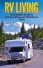 RV Living: An Essential Guide to Full-time Rving and Motorhome Living