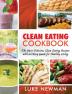 Clean Eating Cookbook: The Most Delicious Clean Eating Recipes with an Easy Guide for Healthy Living