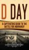 D Day: A Captivating Guide to the Battle for Normandy