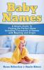 Baby Names: A Simple Guide to Picking the Perfect Name Including Thousands of Names with Meaning and Origin