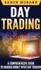 Day Trading: A Comprehensive Guide to Making Money with Day Trading