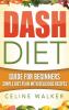 Dash Diet: Guide For Beginners Simple Diet Plan With Delicious Recipes